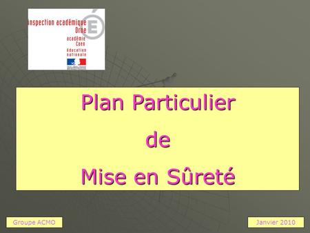 Plan Particulier de Mise en Sûreté Groupe ACMOJanvier 2010.
