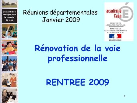 1 Rénovation de la voie professionnelle RENTREE 2009 Réunions départementales Janvier 2009.