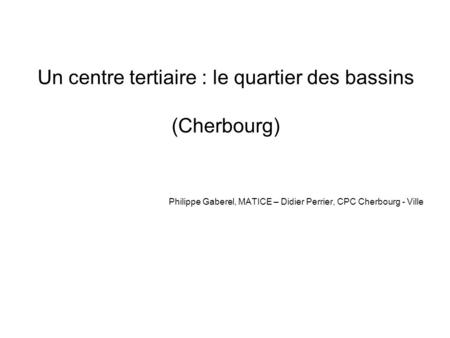 Un centre tertiaire : le quartier des bassins (Cherbourg)