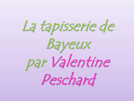 La tapisserie de Bayeux par Valentine Peschard