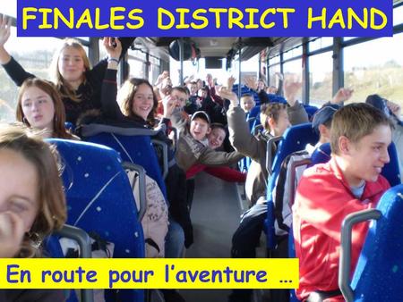 FINALES DISTRICT HAND En route pour laventure …. LES BENJAMINES Cherchez lintrus…!!!