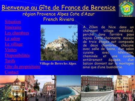 Bienvenue au Gîte de France de Berenice région Provence Alpes Cote d’Azur French Riviera Situation Itinéraire A 20km de Nice dans un charmant village.