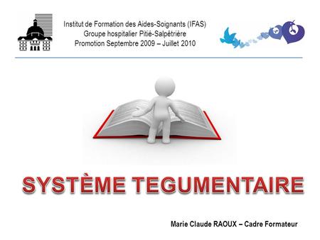 SYSTÈME TEGUMENTAIRE Institut de Formation des Aides-Soignants (IFAS)