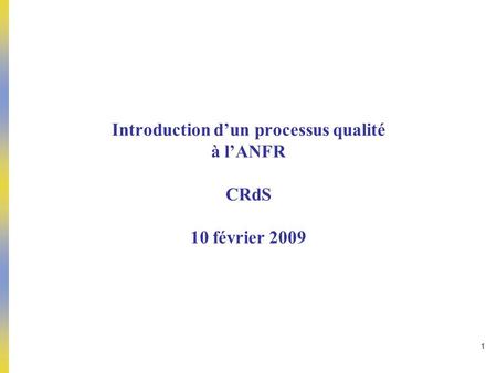 Introduction d’un processus qualité à l’ANFR CRdS 10 février 2009