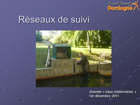 Réseaux de suivi Journée « eaux souterraines » 1er décembre 2011.