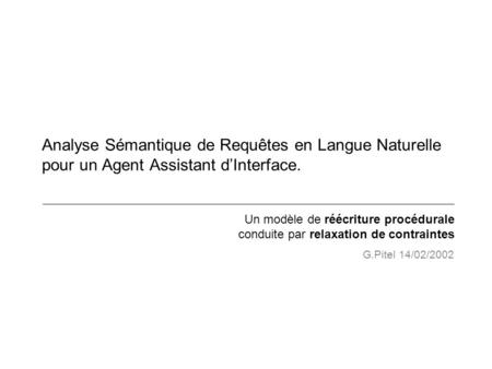 Analyse Sémantique de Requêtes en Langue Naturelle pour un Agent Assistant d’Interface. Un modèle de réécriture procédurale conduite par relaxation de.
