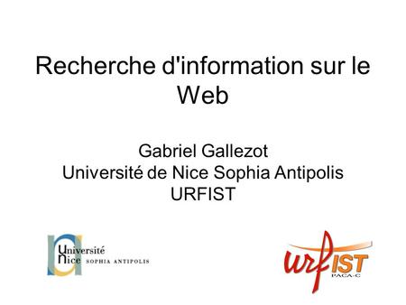 Recherche d'information sur le Web Gabriel Gallezot Université de Nice Sophia Antipolis URFIST.