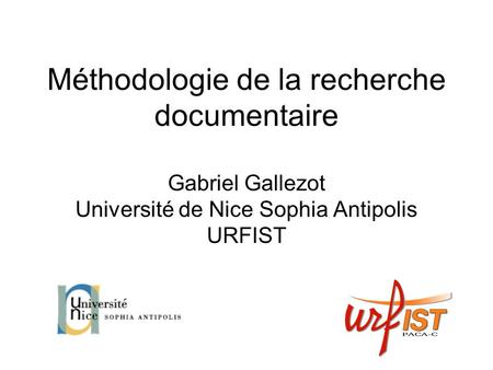 Méthodologie de la recherche documentaire Gabriel Gallezot Université de Nice Sophia Antipolis URFIST.