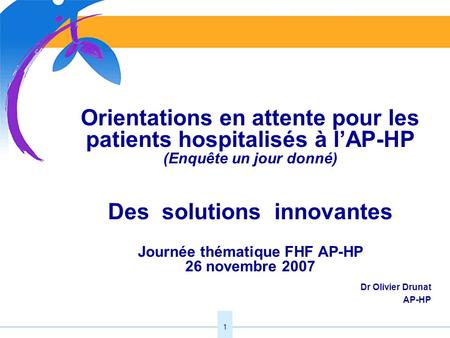 Orientations en attente pour les patients hospitalisés à l’AP-HP (Enquête un jour donné) Des solutions innovantes Journée thématique FHF AP-HP 26.