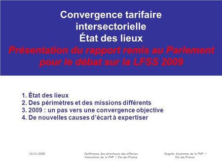 13/11/2008Conférence des directeurs des affaires financières de la FHF / Ile-de-France Congrès dautomne de la FHF / Ile-de-France Convergence tarifaire.