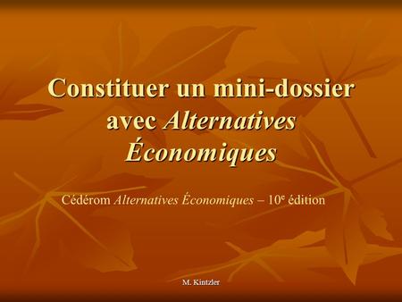 M. Kintzler Constituer un mini-dossier avec Alternatives Économiques Cédérom Alternatives Économiques – 10 e édition.