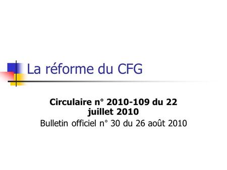 La réforme du CFG Circulaire n° du 22 juillet 2010