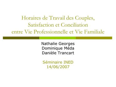 Horaires de Travail des Couples, Satisfaction et Conciliation entre Vie Professionnelle et Vie Familiale Nathalie Georges Dominique Méda Danièle Trancart.