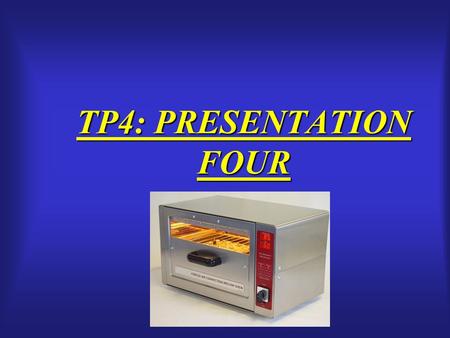 TP4: PRESENTATION FOUR.