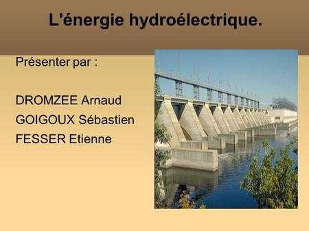 L'énergie hydroélectrique.