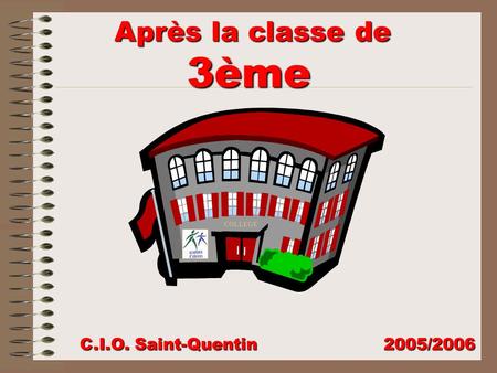 Après la classe de 3ème COLLEGE C.I.O. Saint-Quentin			 2005/2006.