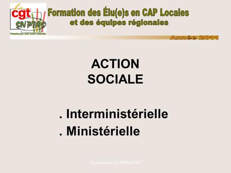 Les formations du SNPTAS-CGT ACTION SOCIALE. Interministérielle. Ministérielle.