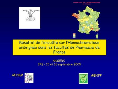 Résultat de lenquête sur lHémochromatose enseignée dans les facultés de Pharmacie de France ANGERS JPS - 15 et 16 septembre 2005 AE2BM AENFP.