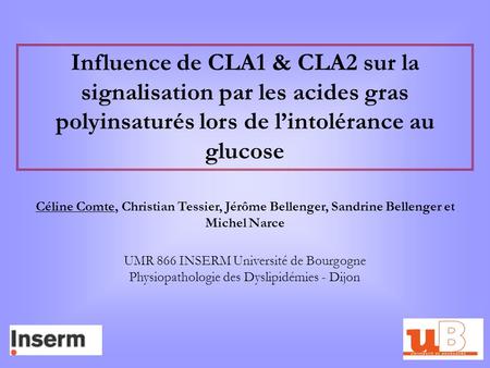 Influence de CLA1 & CLA2 sur la signalisation par les acides gras polyinsaturés lors de l’intolérance au glucose Céline Comte, Christian Tessier, Jérôme.