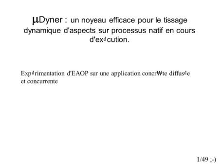 Dyner : un noyeau efficace pour le tissage dynamique d'aspects sur processus natif en cours d'ex cution. Exprimentation d'EAOP sur une application concr.