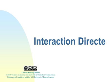 Interaction Directe contrat Creative Commons Paternité-Pas d'Utilisation Commerciale- Partage des Conditions Initiales à l'Identique.