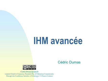 IHM avancée Cédric Dumas contrat Creative Commons Paternité-Pas d'Utilisation Commerciale- Partage des Conditions Initiales à l'Identique.