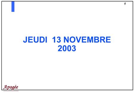 Apogée1 JEUDI 13 NOVEMBRE 2003. Apogée2 Apogée Séminaire Modélisation 2ème partie.