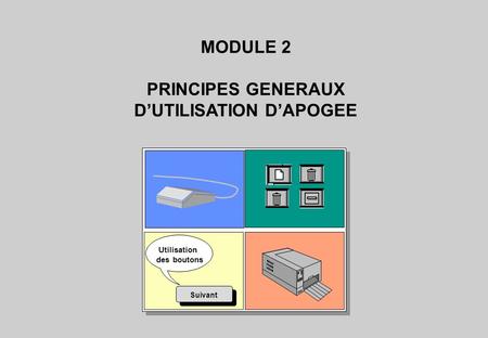 Utilisation des boutons Suivant MODULE 2 PRINCIPES GENERAUX DUTILISATION DAPOGEE.