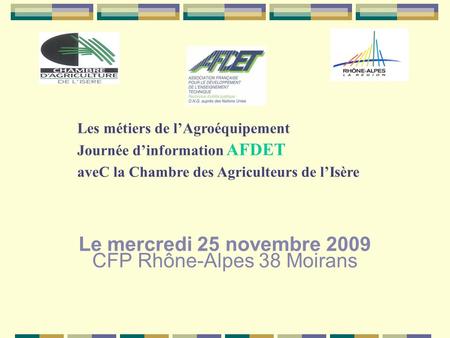 Le mercredi 25 novembre 2009 CFP Rhône-Alpes 38 Moirans