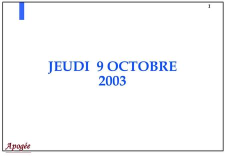 Apogée1 JEUDI 9 OCTOBRE 2003. Apogée2 Apogée Séminaire Modélisation.