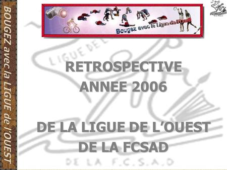 RETROSPECTIVE ANNEE 2006 DE LA LIGUE DE L’OUEST DE LA FCSAD