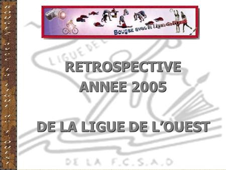 RETROSPECTIVE ANNEE 2005 DE LA LIGUE DE L’OUEST