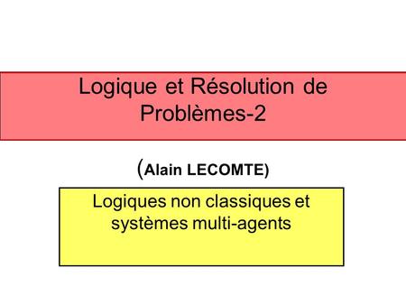 Logique et Résolution de Problèmes-2 (Alain LECOMTE)