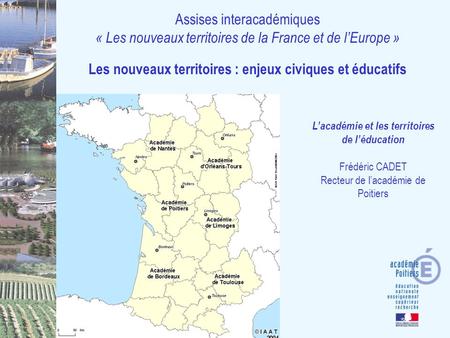 Assises interacadémiques « Les nouveaux territoires de la France et de lEurope » Les nouveaux territoires : enjeux civiques et éducatifs Lacadémie et les.