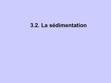 3.2. La sédimentation.