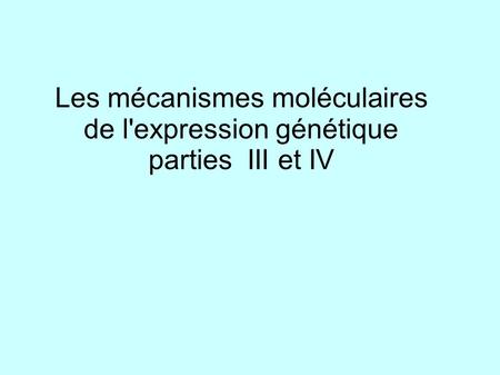 Les mécanismes moléculaires de l'expression génétique