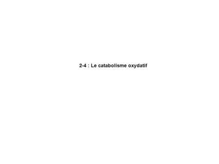 2-4 : Le catabolisme oxydatif