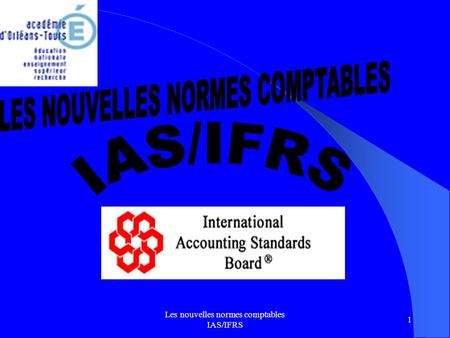 Les nouvelles normes comptables IAS/IFRS 1. 2 PRÉSENTATION DE LA JOURNÉE Présentation du cadre comptable français et international Linfluence des nouvelles.