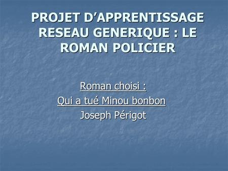 PROJET D’APPRENTISSAGE RESEAU GENERIQUE : LE ROMAN POLICIER