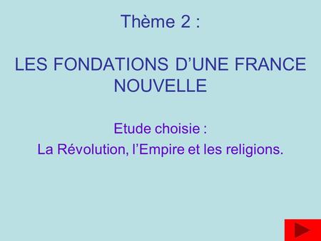 Thème 2 : LES FONDATIONS D’UNE FRANCE NOUVELLE