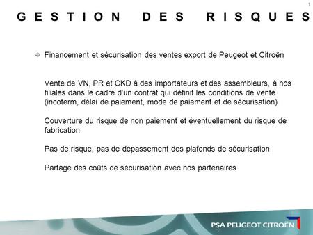 GESTION DES RISQUES Financement et sécurisation des ventes export de Peugeot et Citroën Vente de VN, PR et CKD à des importateurs et des assembleurs, à.