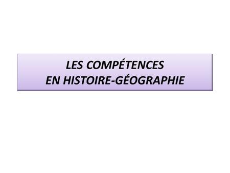 LES COMPÉTENCES EN HISTOIRE-GÉOGRAPHIE