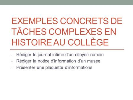EXEMPLES CONCRETS DE TÂCHES COMPLEXES EN HISTOIRE AU COLLÈGE