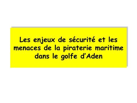 Les enjeux de la sécurisation du golfe d’Aden