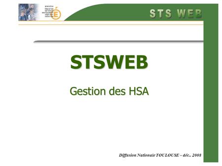 Diffusion Nationale TOULOUSE – déc.. 2008 STSWEB Gestion des HSA.
