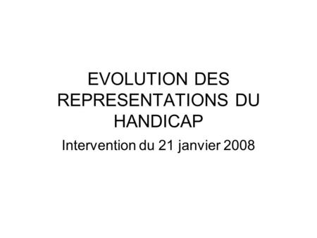 EVOLUTION DES REPRESENTATIONS DU HANDICAP