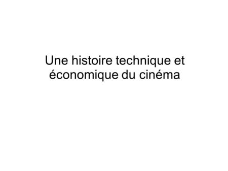 Une histoire technique et économique du cinéma. Les « ancêtres » du cinéma.
