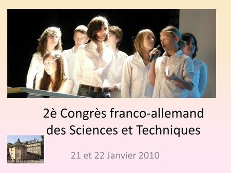 2è Congrès franco-allemand des Sciences et Techniques 21 et 22 Janvier 2010.