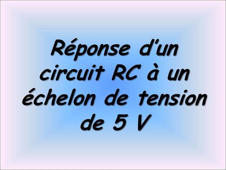 Réponse d’un circuit RC à un échelon de tension de 5 V