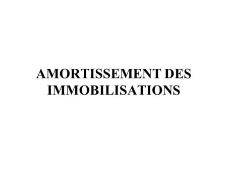 AMORTISSEMENT DES IMMOBILISATIONS